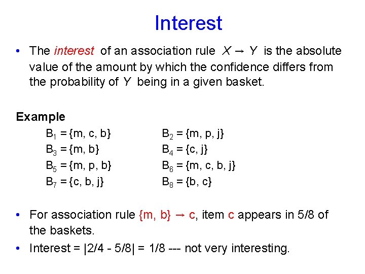 Interest • The interest of an association rule X → Y is the absolute