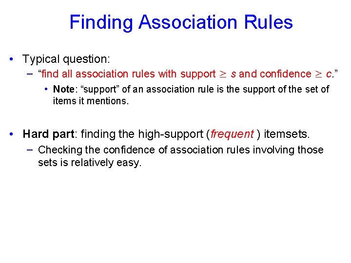 Finding Association Rules • Typical question: – “find all association rules with support ≥