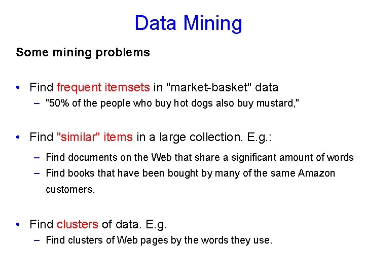 Data Mining Some mining problems • Find frequent itemsets in "market-basket" data – "50%