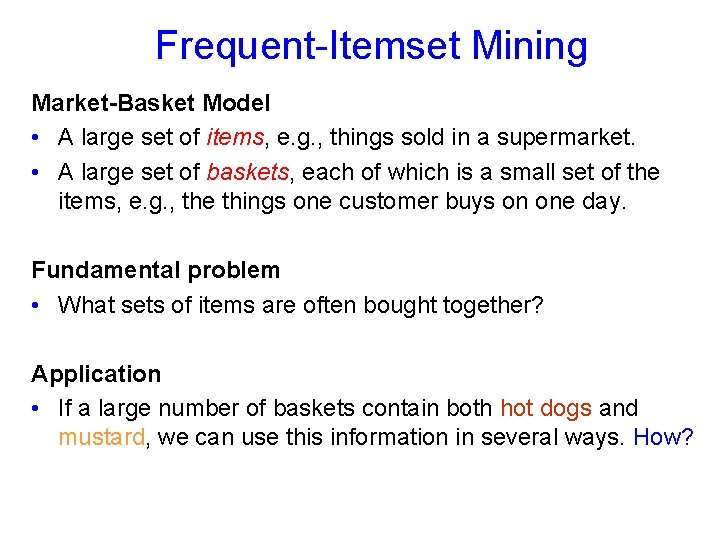 Frequent-Itemset Mining Market-Basket Model • A large set of items, e. g. , things