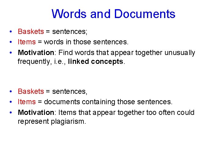 Words and Documents • Baskets = sentences; • Items = words in those sentences.