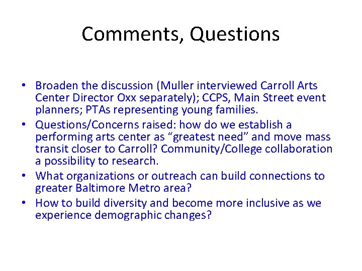 Comments, Questions • Broaden the discussion (Muller interviewed Carroll Arts Center Director Oxx separately);