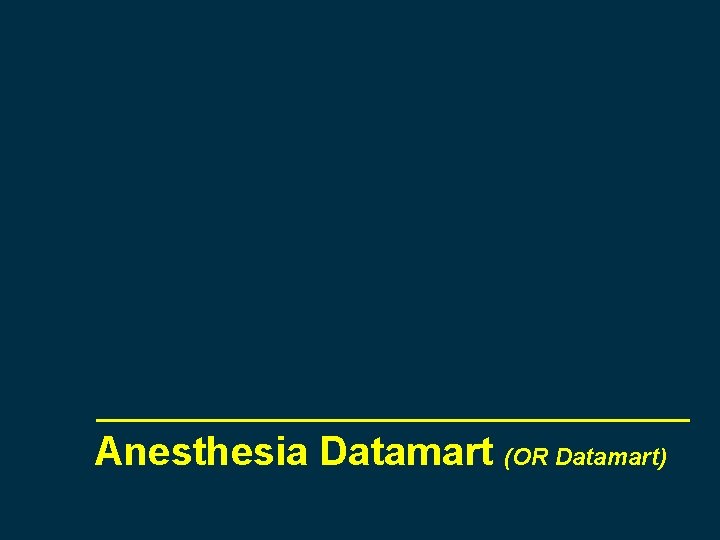 Anesthesia Datamart (OR Datamart) 