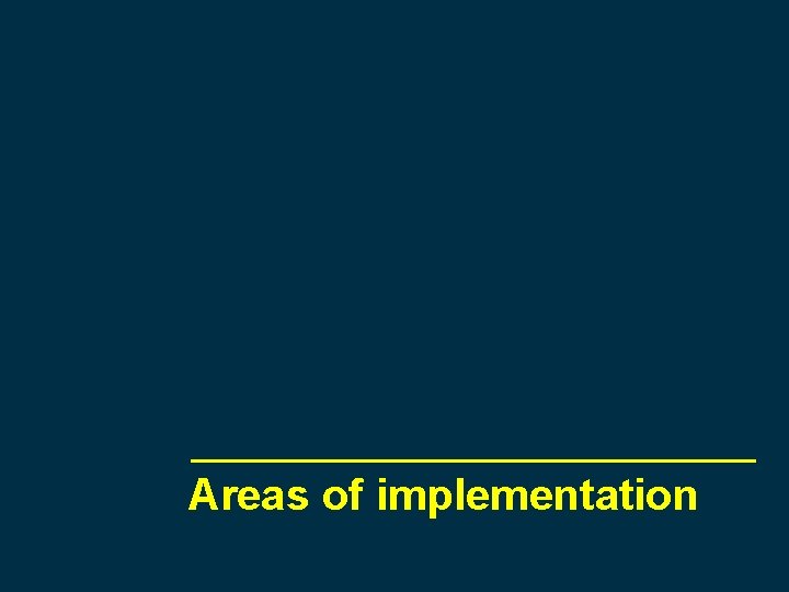 Areas of implementation 