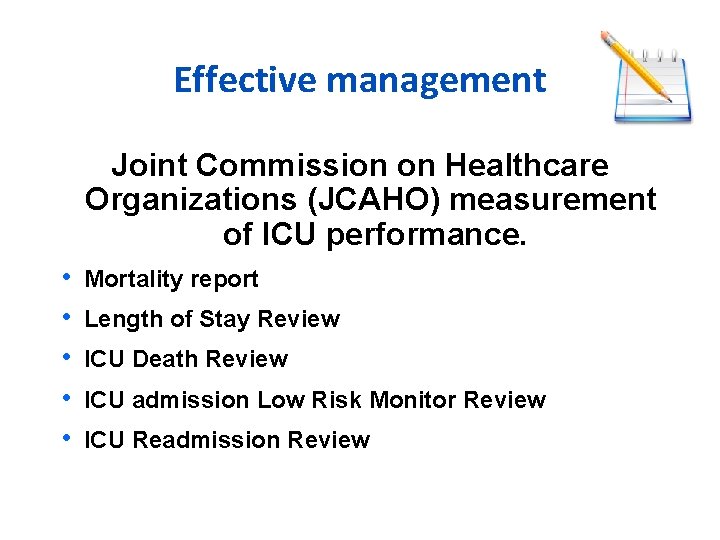 Effective management Joint Commission on Healthcare Organizations (JCAHO) measurement of ICU performance. • •