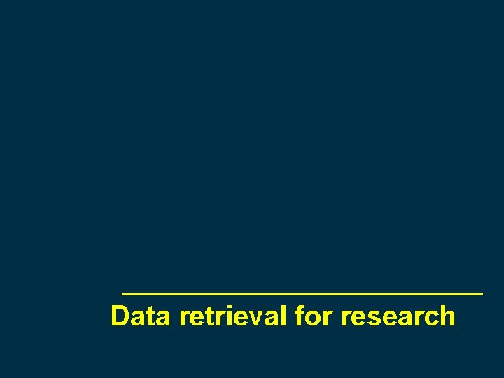Data retrieval for research 