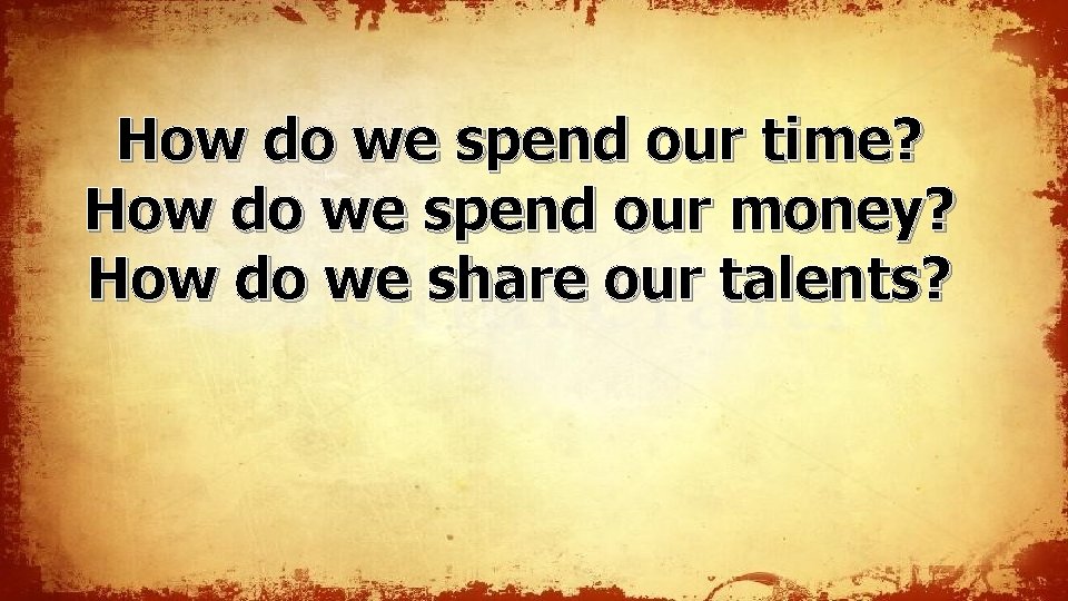 How do we spend our time? How do we spend our money? How do How do we spend our time? How do we spend our money? How do