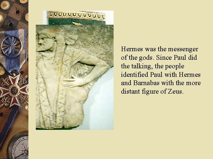 Hermes was the messenger of the gods. Since Paul did the talking, the people