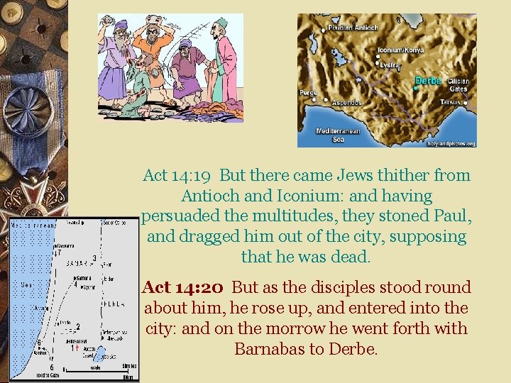  Act 14: 19 But there came Jews thither from Antioch and Iconium: and