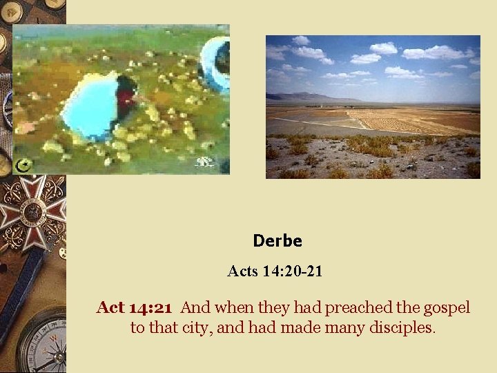 Derbe Acts 14: 20 -21 Act 14: 21 And when they had preached the