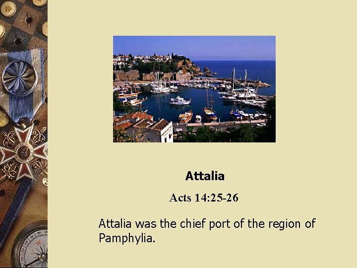 Attalia Acts 14: 25 -26 Attalia was the chief port of the region of