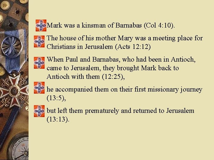Mark was a kinsman of Barnabas (Col 4: 10). The house of his mother