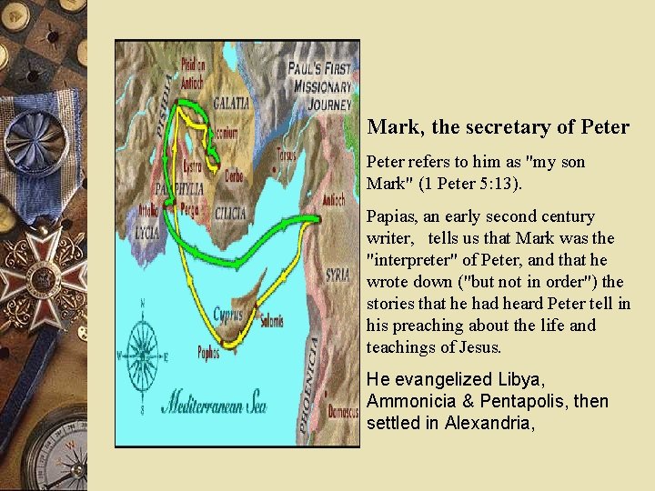 Mark, the secretary of Peter refers to him as "my son Mark" (1 Peter