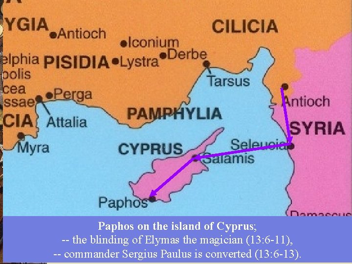 Paphos on the island of Cyprus; -- the blinding of Elymas the magician (13: