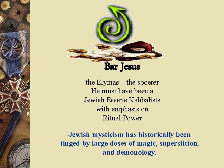 Bar Jesus the Elymas – the socerer He must have been a Jewish Essene