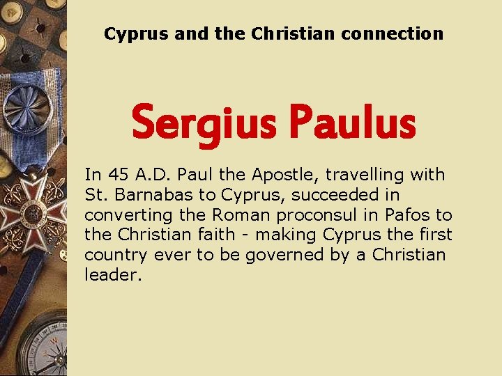 Cyprus and the Christian connection Sergius Paulus In 45 A. D. Paul the Apostle,