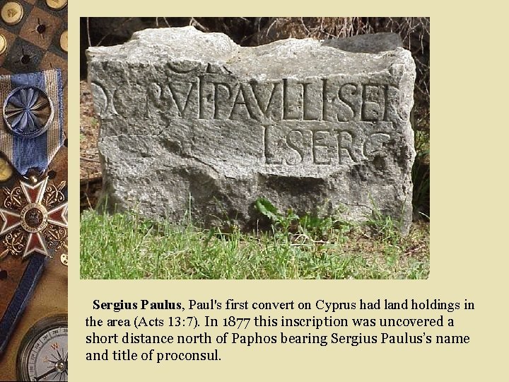  Sergius Paulus, Paul's first convert on Cyprus had land holdings in the area