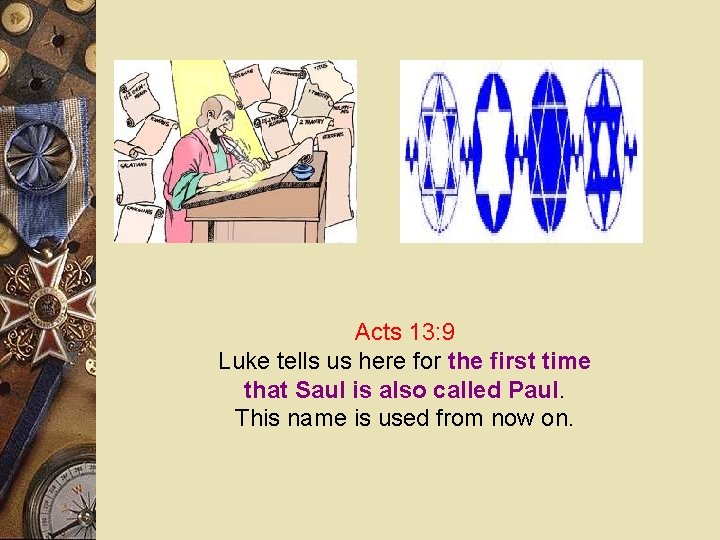 Acts 13: 9 Luke tells us here for the first time that Saul is