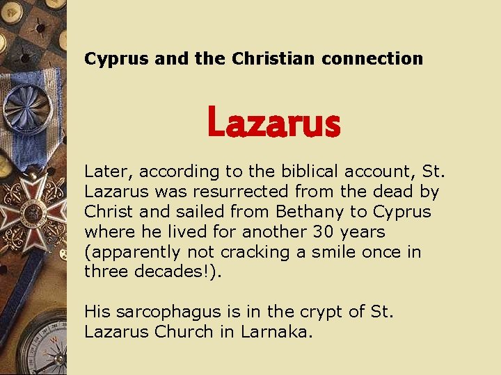 Cyprus and the Christian connection Lazarus Later, according to the biblical account, St. Lazarus