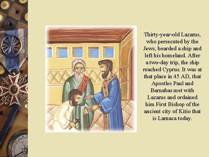 Thirty-year-old Lazarus, who persecuted by the Jews, boarded a ship and left his homeland.