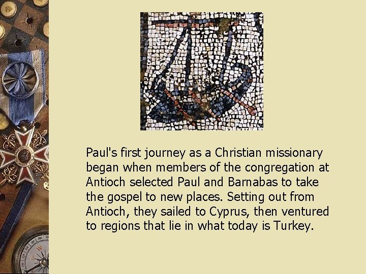 Paul's first journey as a Christian missionary began when members of the congregation at