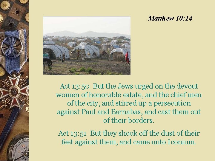 Matthew 10: 14 Act 13: 50 But the Jews urged on the devout women