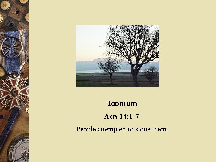 Iconium Acts 14: 1 -7 People attempted to stone them. 