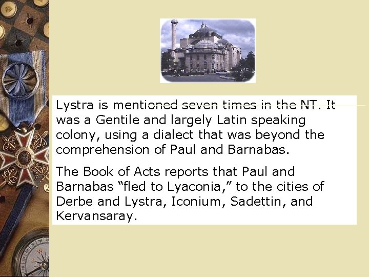 Lystra is mentioned seven times in the NT. It was a Gentile and largely