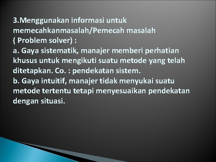 3. Menggunakan informasi untuk memecahkanmasalah/Pemecah masalah ( Problem solver) : a. Gaya sistematik, manajer