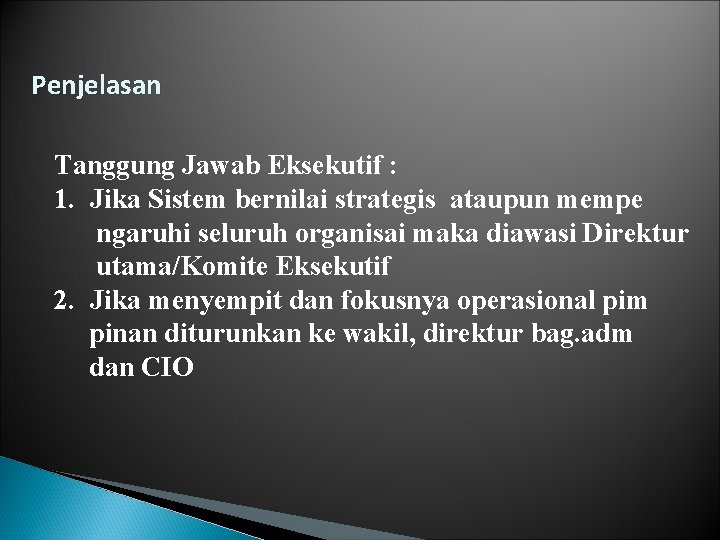 Penjelasan Tanggung Jawab Eksekutif : 1. Jika Sistem bernilai strategis ataupun mempe ngaruhi seluruh