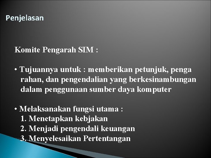 Penjelasan Komite Pengarah SIM : • Tujuannya untuk : memberikan petunjuk, penga rahan, dan