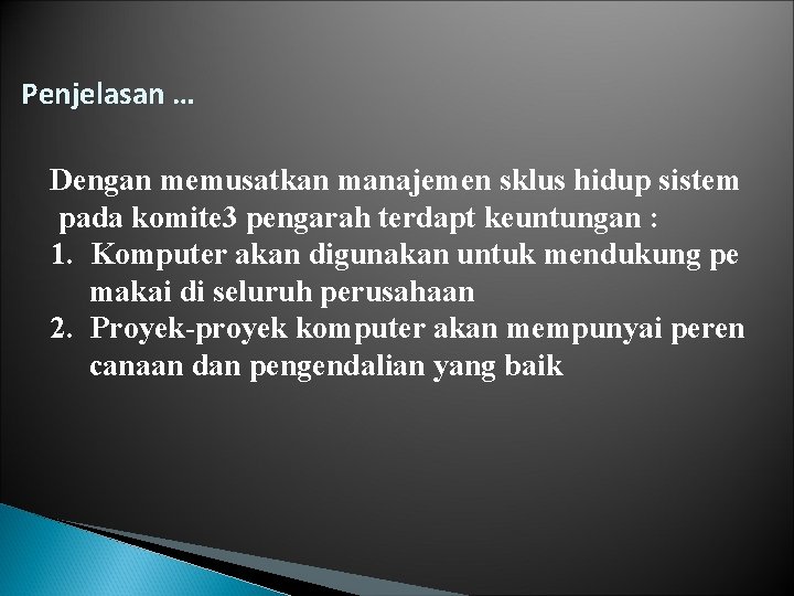 Penjelasan … Dengan memusatkan manajemen sklus hidup sistem pada komite 3 pengarah terdapt keuntungan