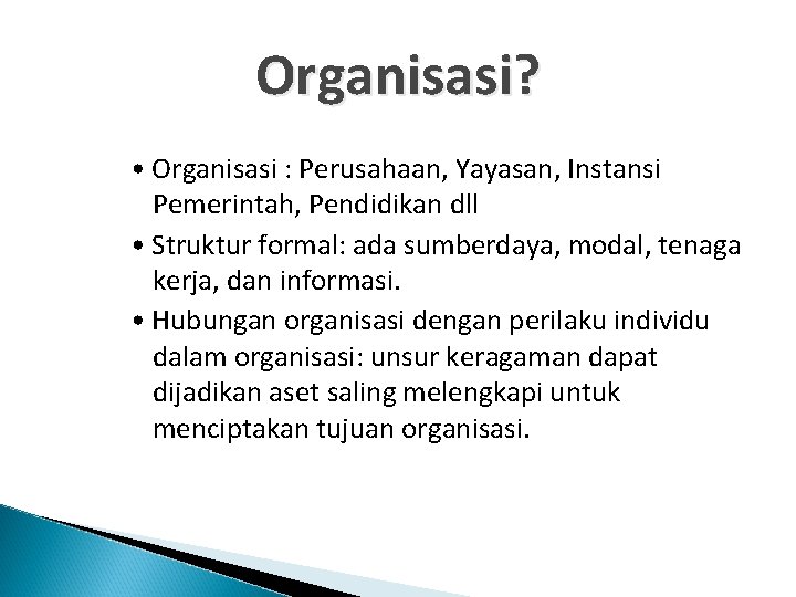 Organisasi? • Organisasi : Perusahaan, Yayasan, Instansi Pemerintah, Pendidikan dll • Struktur formal: ada