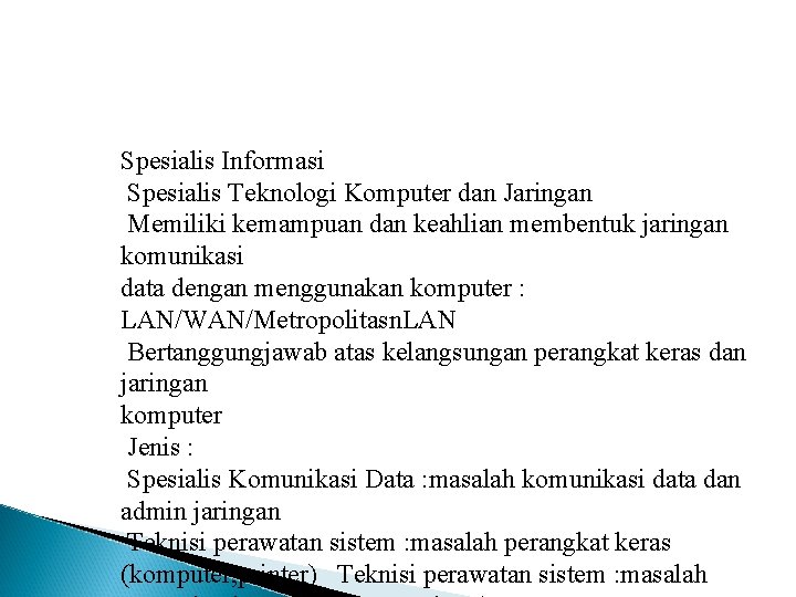 Spesialis Informasi Spesialis Teknologi Komputer dan Jaringan Memiliki kemampuan dan keahlian membentuk jaringan komunikasi