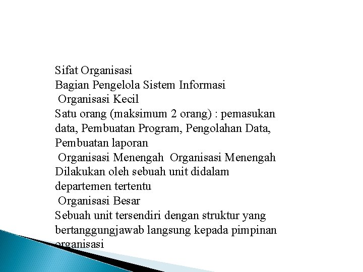 Sifat Organisasi Bagian Pengelola Sistem Informasi Organisasi Kecil Satu orang (maksimum 2 orang) :