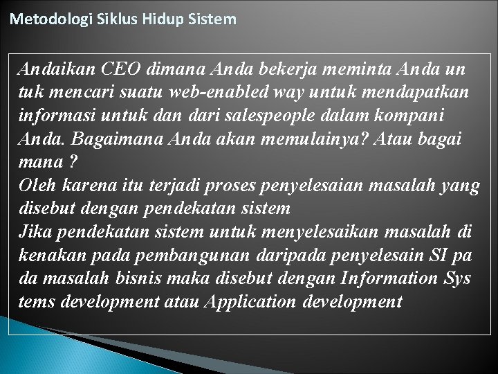 Metodologi Siklus Hidup Sistem Andaikan CEO dimana Anda bekerja meminta Anda un tuk mencari
