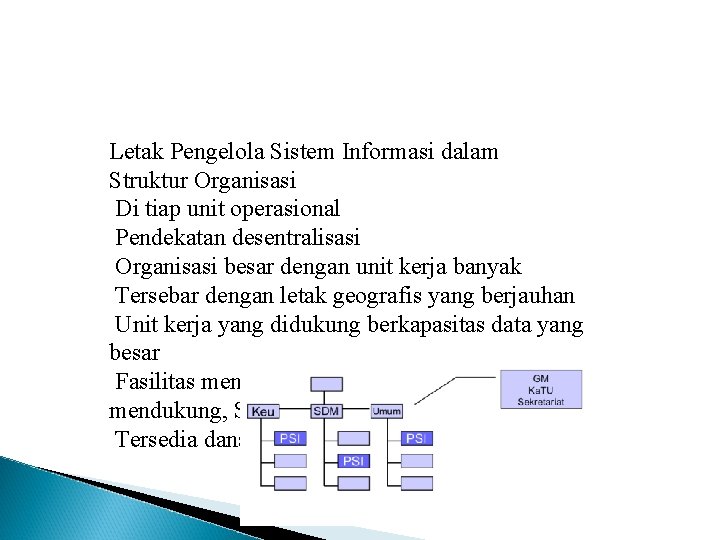 Letak Pengelola Sistem Informasi dalam Struktur Organisasi Di tiap unit operasional Pendekatan desentralisasi Organisasi