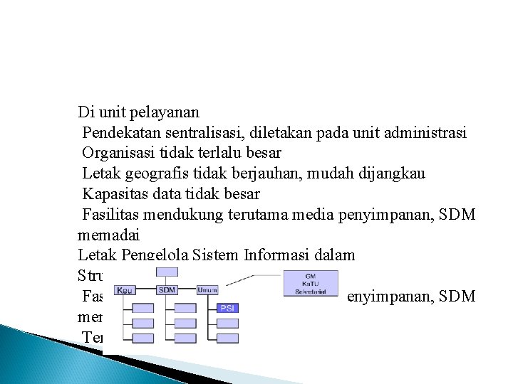 Di unit pelayanan Pendekatan sentralisasi, diletakan pada unit administrasi Organisasi tidak terlalu besar Letak