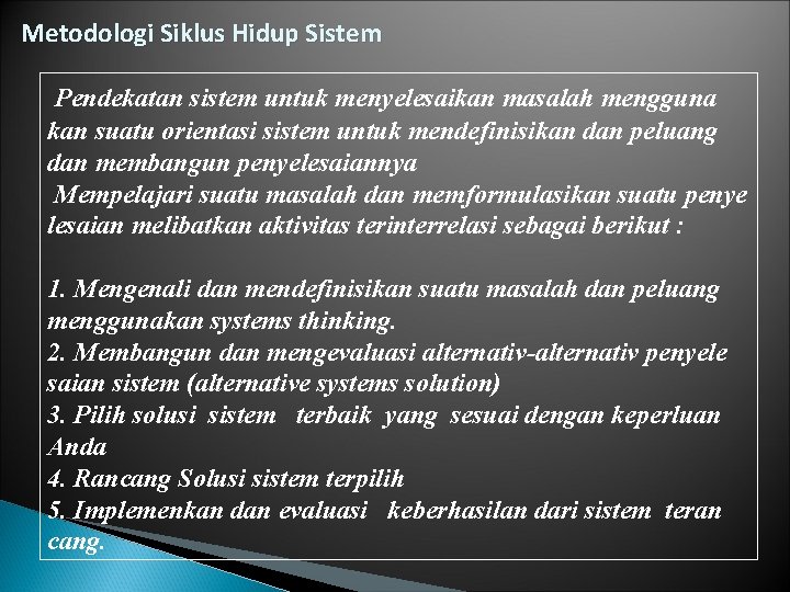 Metodologi Siklus Hidup Sistem Pendekatan sistem untuk menyelesaikan masalah mengguna kan suatu orientasi sistem