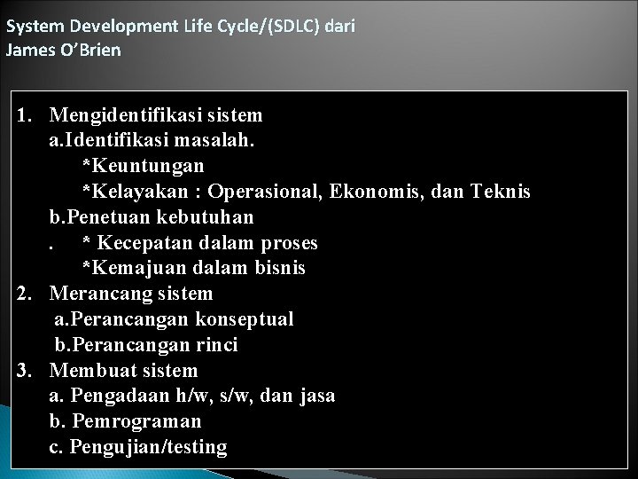 System Development Life Cycle/(SDLC) dari James O’Brien 1. Mengidentifikasi sistem a. Identifikasi masalah. *Keuntungan
