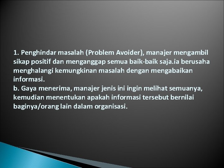 1. Penghindar masalah (Problem Avoider), manajer mengambil sikap positif dan menganggap semua baik-baik saja.