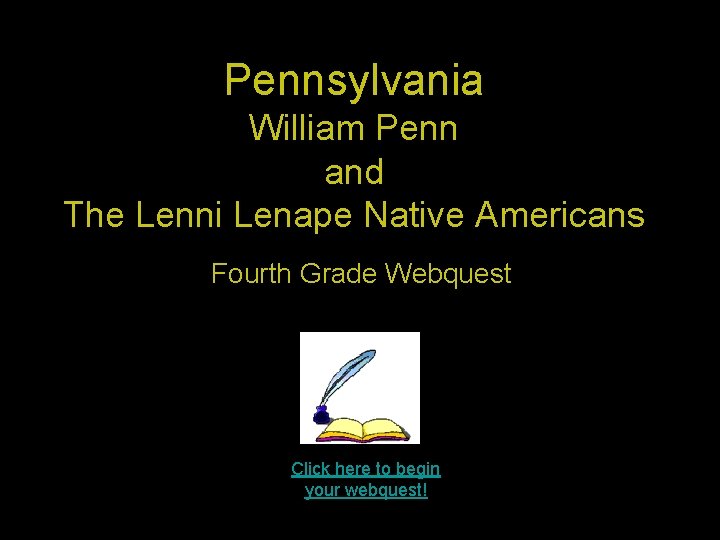 Pennsylvania William Penn and The Lenni Lenape Native Americans Fourth Grade Webquest Click here