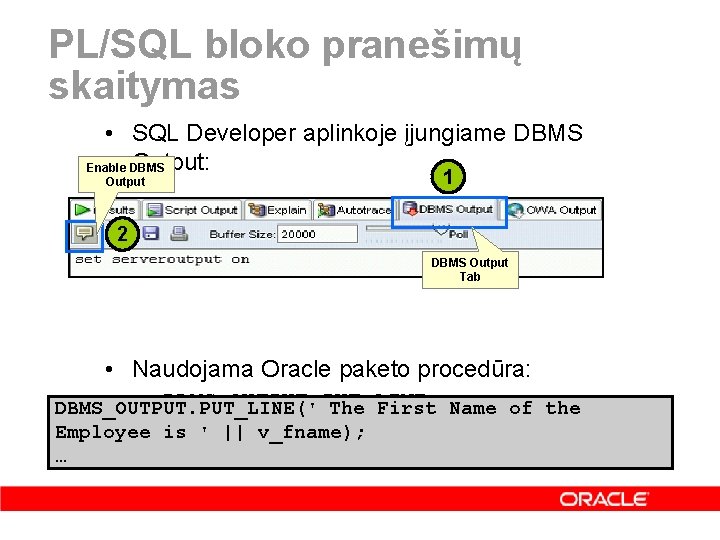 PL/SQL bloko pranešimų skaitymas • SQL Developer aplinkoje įjungiame DBMS Output: Enable DBMS Output