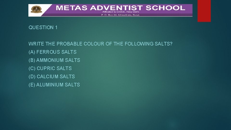 QUESTION 1 WRITE THE PROBABLE COLOUR OF THE FOLLOWING SALTS? (A) FERROUS SALTS (B)