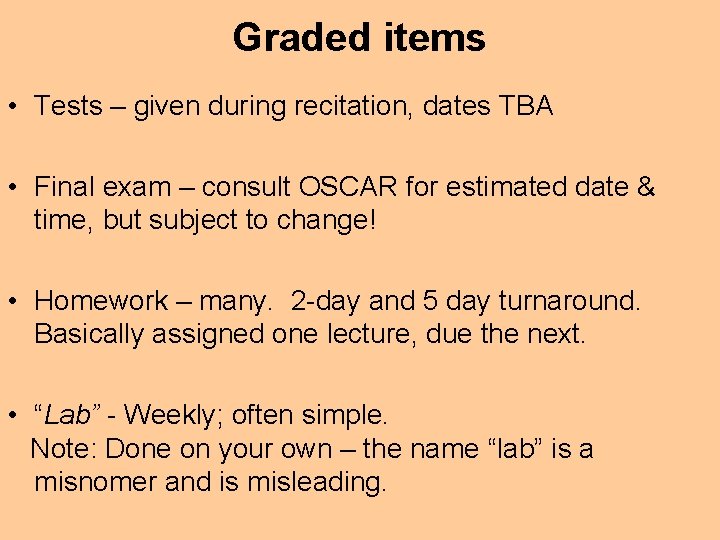 Graded items • Tests – given during recitation, dates TBA • Final exam –