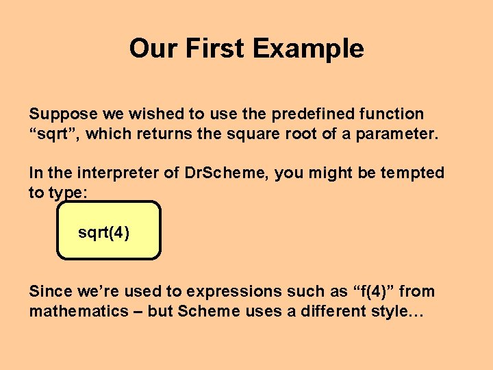 Our First Example Suppose we wished to use the predefined function “sqrt”, which returns