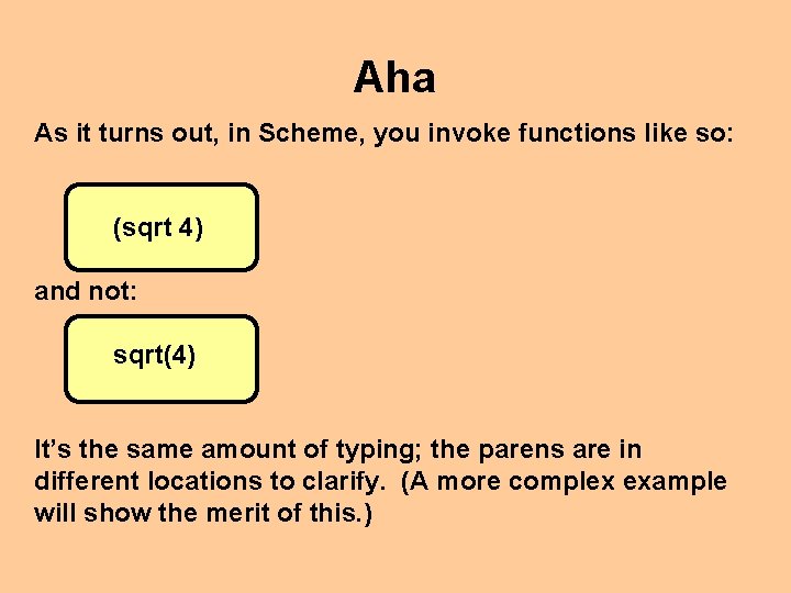 Aha As it turns out, in Scheme, you invoke functions like so: (sqrt 4)