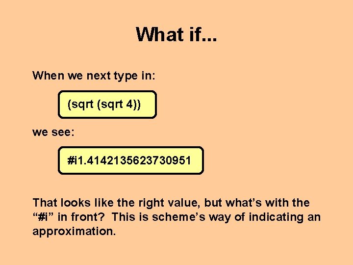 What if. . . When we next type in: (sqrt 4)) we see: #i