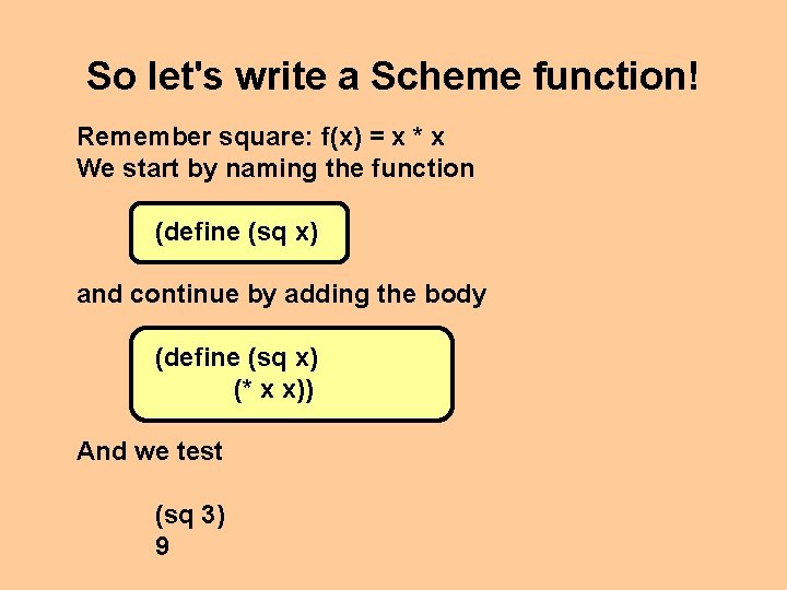 So let's write a Scheme function! Remember square: f(x) = x * x We