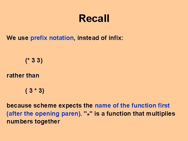 Recall We use prefix notation, instead of infix: (* 3 3) rather than (
